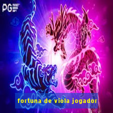 fortuna de viola jogador